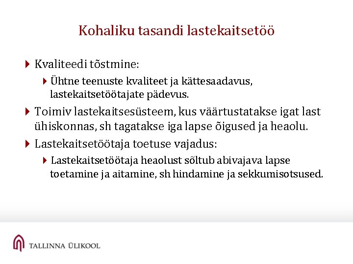 Kohaliku tasandi lastekaitsetöö 4 Kvaliteedi tõstmine: 4Ühtne teenuste kvaliteet ja kättesaadavus, lastekaitsetöötajate pädevus. 4 Kohaliku tasandi lastekaitsetöö 4 Kvaliteedi tõstmine: 4Ühtne teenuste kvaliteet ja kättesaadavus, lastekaitsetöötajate pädevus. 4