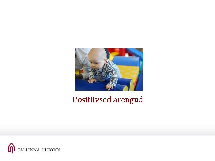 Positiivsed arengud Positiivsed arengud