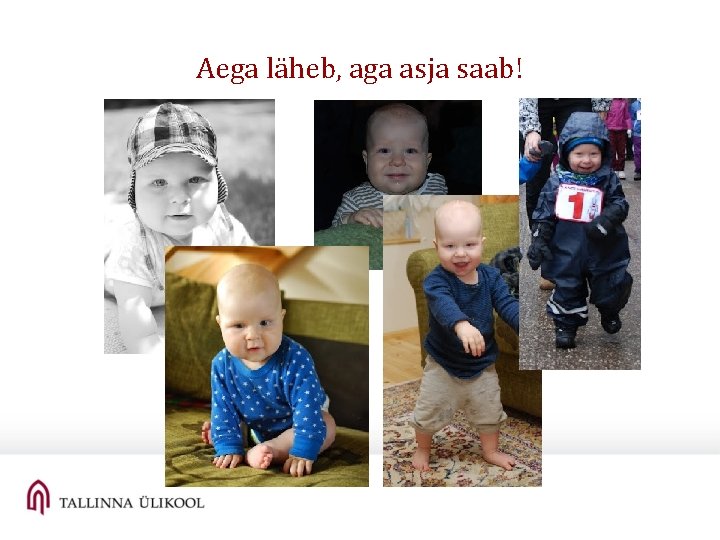 Aega läheb, aga asja saab! Aega läheb, aga asja saab!