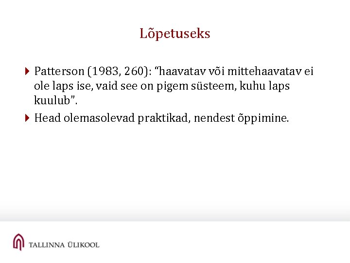 Lõpetuseks 4 Patterson (1983, 260): “haavatav või mittehaavatav ei ole laps ise, vaid see Lõpetuseks 4 Patterson (1983, 260): “haavatav või mittehaavatav ei ole laps ise, vaid see