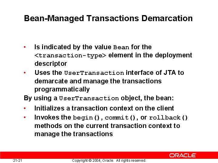 Bean-Managed Transactions Demarcation • Is indicated by the value Bean for the <transaction-type> element