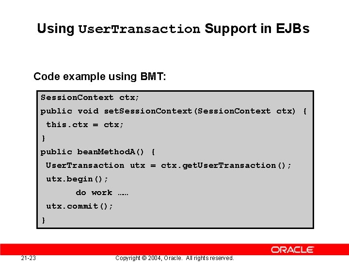 Using User. Transaction Support in EJBs Code example using BMT: Session. Context ctx; public
