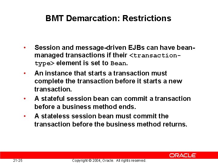 BMT Demarcation: Restrictions • Session and message-driven EJBs can have beanmanaged transactions if their