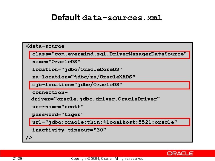 Default data-sources. xml <data-source class="com. evermind. sql. Driver. Manager. Data. Source" name="Oracle. DS" location="jdbc/Oracle.