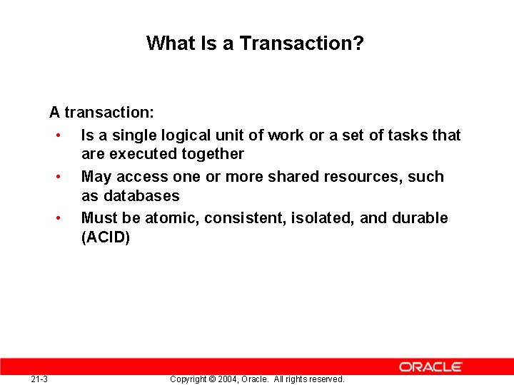 What Is a Transaction? A transaction: • Is a single logical unit of work