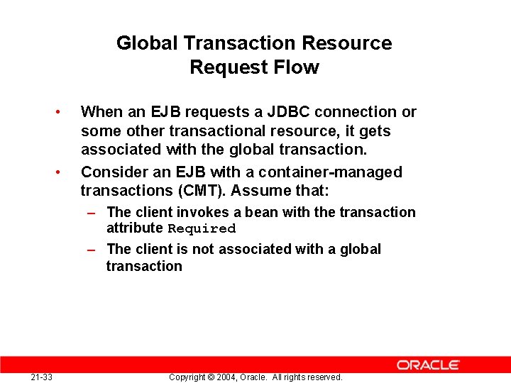 Global Transaction Resource Request Flow • • When an EJB requests a JDBC connection
