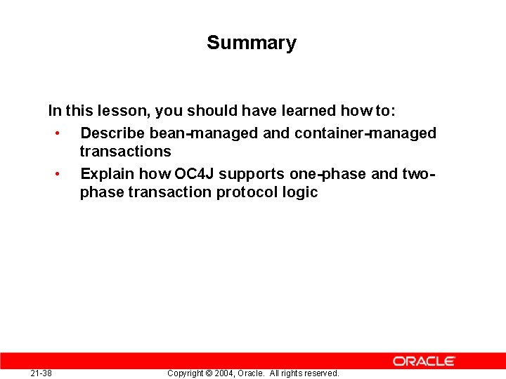 Summary In this lesson, you should have learned how to: • Describe bean-managed and