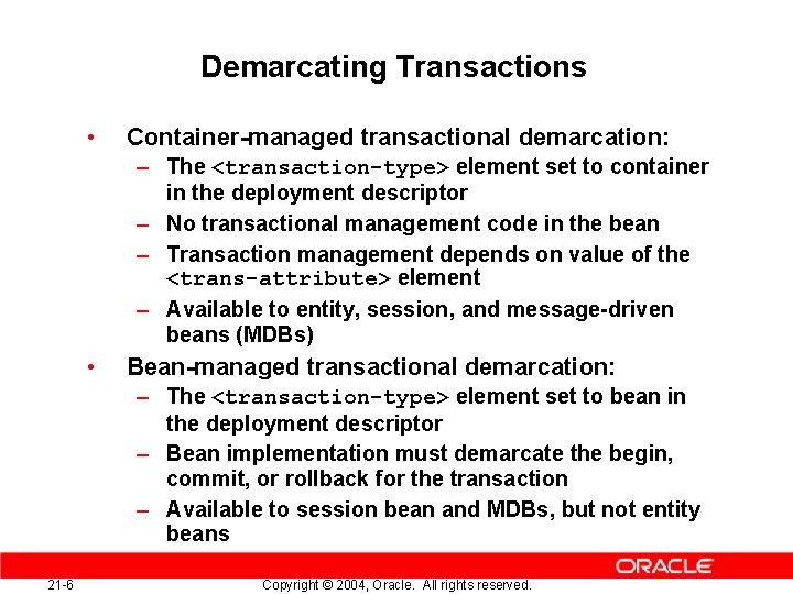 Demarcating Transactions • Container-managed transactional demarcation: – The <transaction-type> element set to container in