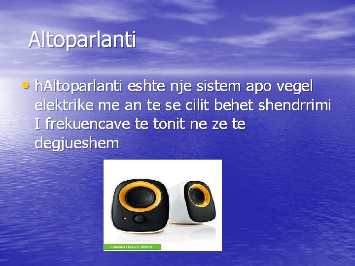 Altoparlanti • h. Altoparlanti eshte nje sistem apo vegel elektrike me an te se