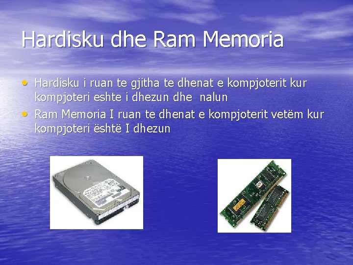 Hardisku dhe Ram Memoria • Hardisku i ruan te gjitha te dhenat e kompjoterit