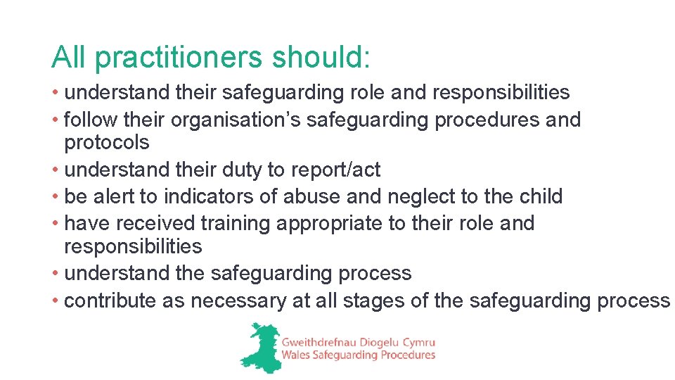 All practitioners should: • understand their safeguarding role and responsibilities • follow their organisation’s