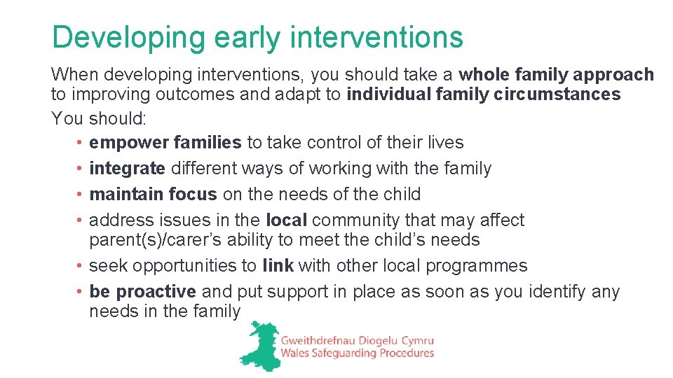Developing early interventions When developing interventions, you should take a whole family approach to