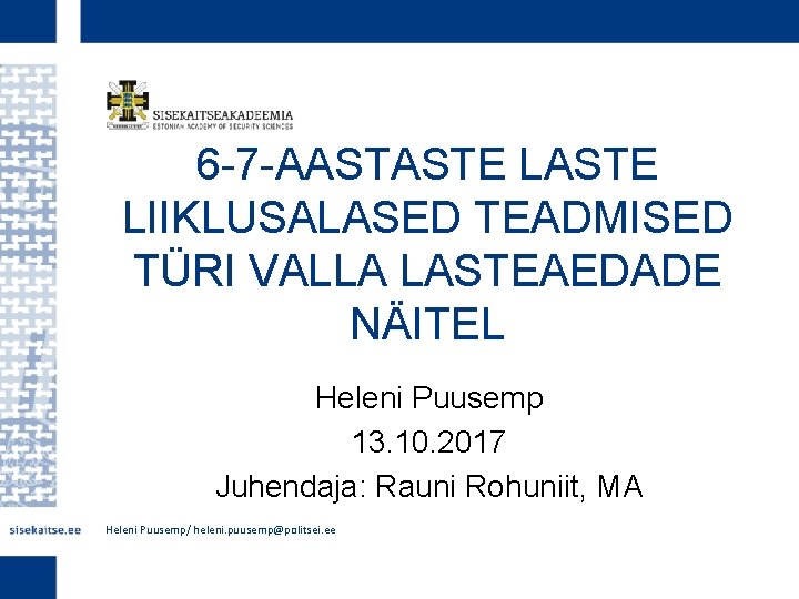 6 -7 -AASTASTE LIIKLUSALASED TEADMISED TÜRI VALLA LASTEAEDADE NÄITEL Heleni Puusemp 13. 10. 2017