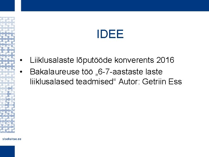 IDEE • Liiklusalaste lõputööde konverents 2016 • Bakalaureuse töö „ 6 -7 -aastaste liiklusalased