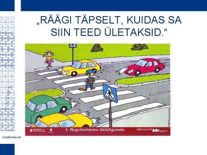 „RÄÄGI TÄPSELT, KUIDAS SA SIIN TEED ÜLETAKSID. “ 