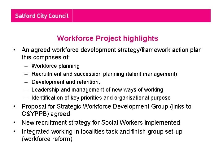 Workforce Project highlights • An agreed workforce development strategy/framework action plan this comprises of: