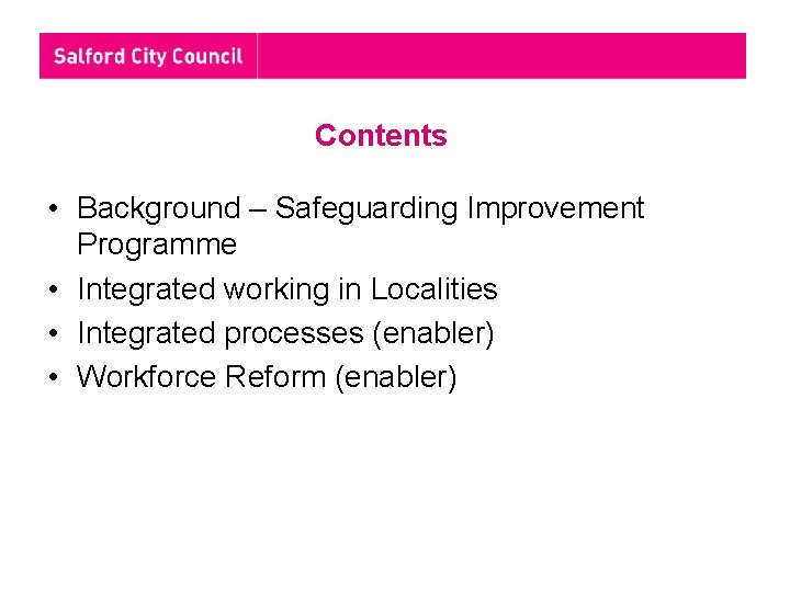 Contents • Background – Safeguarding Improvement Programme • Integrated working in Localities • Integrated