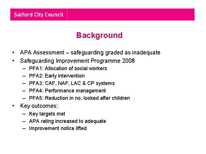 Background • APA Assessment – safeguarding graded as inadequate • Safeguarding Improvement Programme 2008