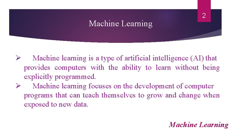 Machine Learning 2 Ø Machine learning is a type of artificial intelligence (AI) that