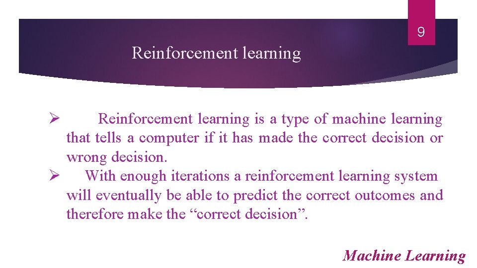 9 Reinforcement learning Ø Reinforcement learning is a type of machine learning that tells