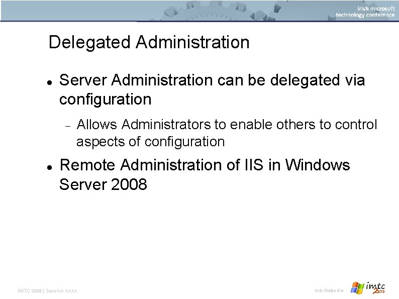 Delegated Administration Server Administration can be delegated via configuration Allows Administrators to enable others