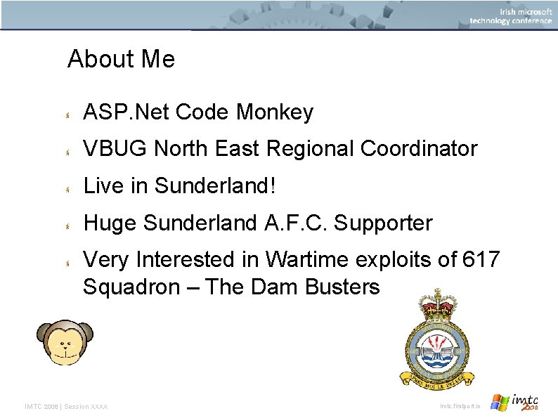 About Me ASP. Net Code Monkey VBUG North East Regional Coordinator Live in Sunderland!