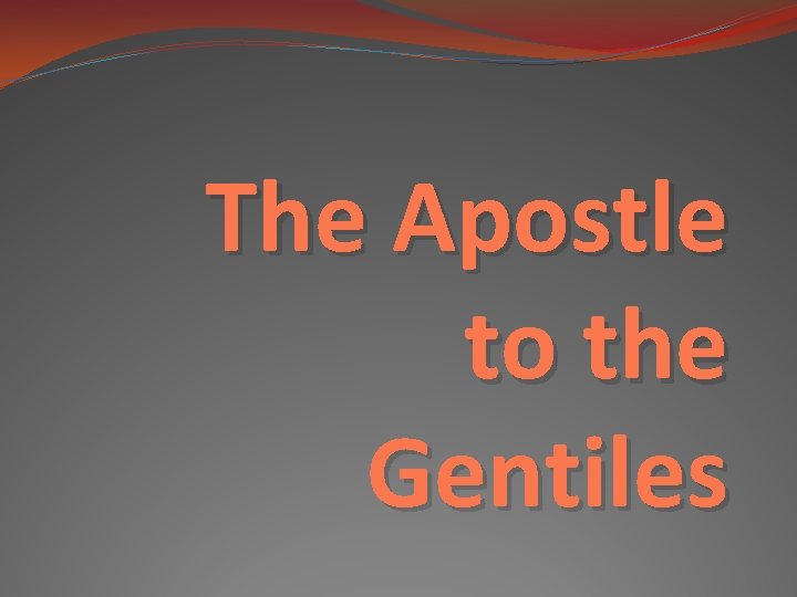 The Apostle to the Gentiles 