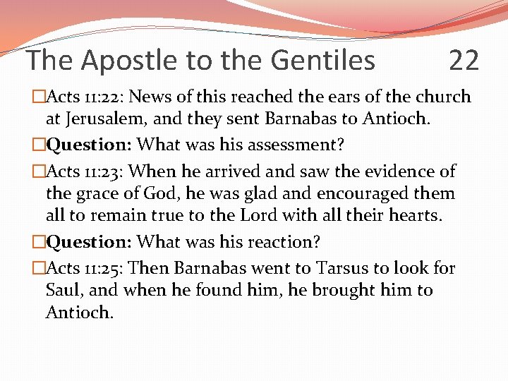 The Apostle to the Gentiles 22 �Acts 11: 22: News of this reached the