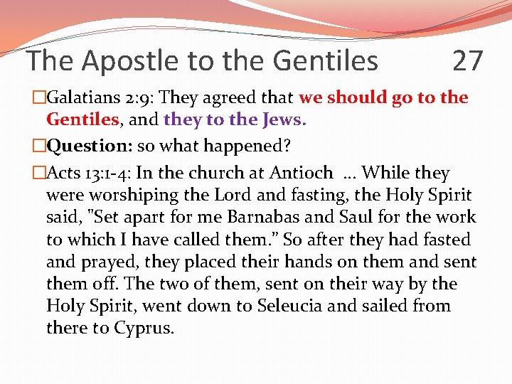 The Apostle to the Gentiles 27 �Galatians 2: 9: They agreed that we should