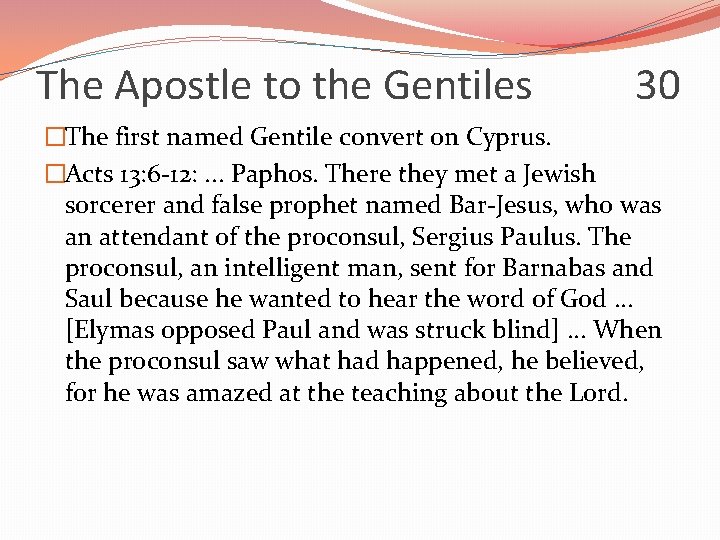 The Apostle to the Gentiles 30 �The first named Gentile convert on Cyprus. �Acts