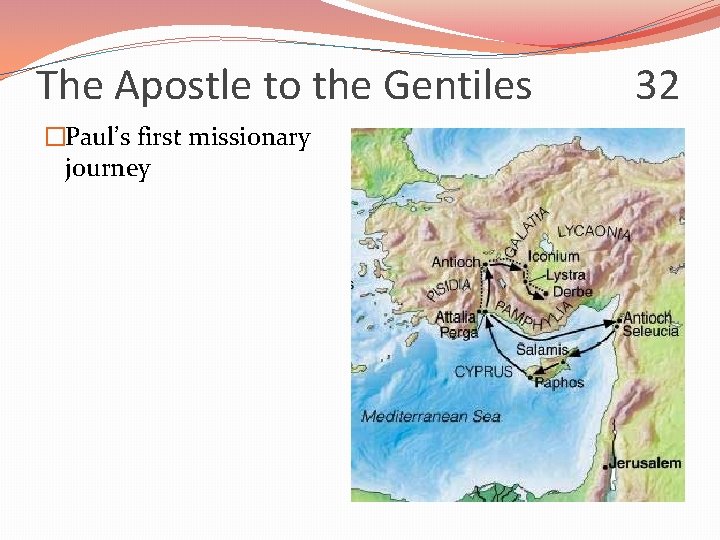 The Apostle to the Gentiles �Paul’s first missionary journey 32 