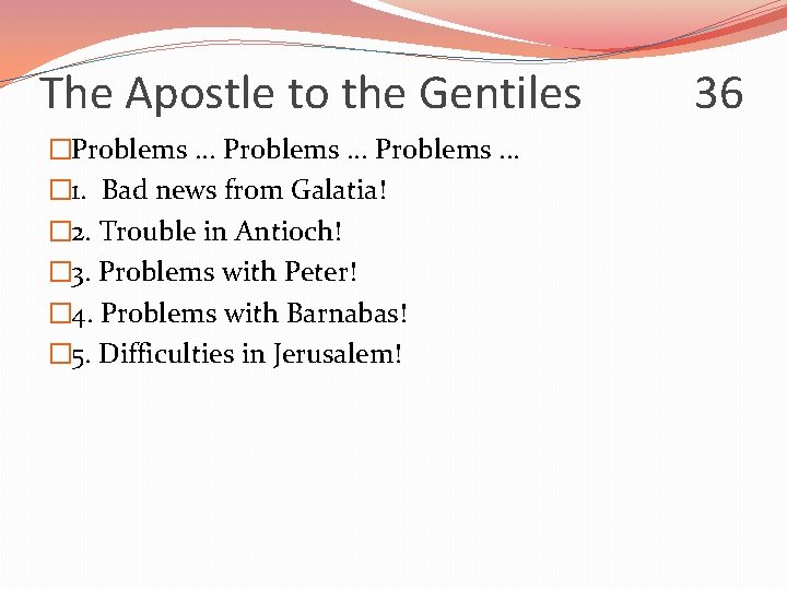 The Apostle to the Gentiles �Problems. . . � 1. Bad news from Galatia!