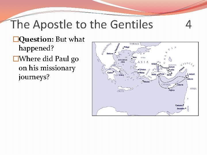 The Apostle to the Gentiles �Question: But what happened? �Where did Paul go on