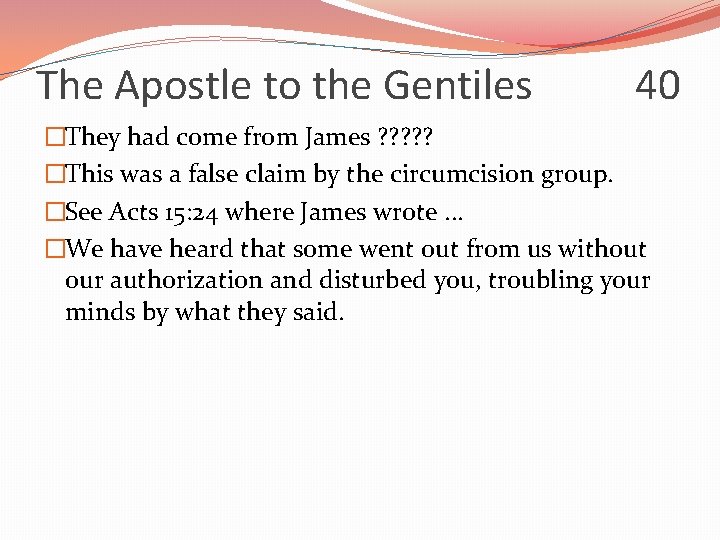 The Apostle to the Gentiles 40 �They had come from James ? ? ?