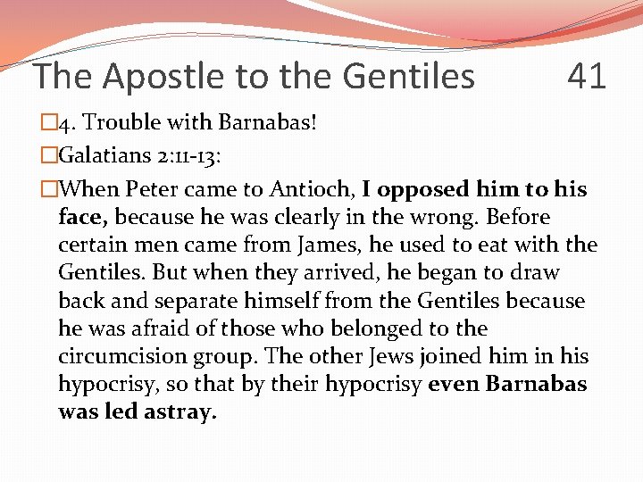 The Apostle to the Gentiles 41 � 4. Trouble with Barnabas! �Galatians 2: 11