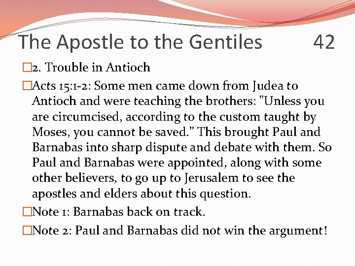 The Apostle to the Gentiles 42 � 2. Trouble in Antioch �Acts 15: 1