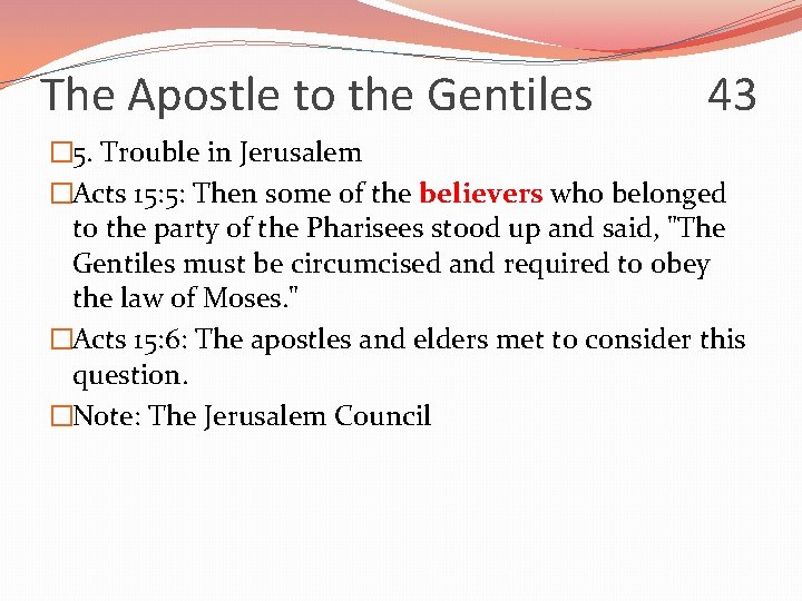 The Apostle to the Gentiles 43 � 5. Trouble in Jerusalem �Acts 15: 5: