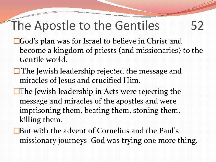 The Apostle to the Gentiles 52 �God’s plan was for Israel to believe in