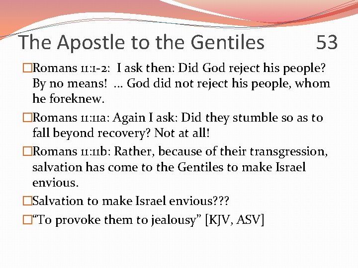 The Apostle to the Gentiles 53 �Romans 11: 1 -2: I ask then: Did