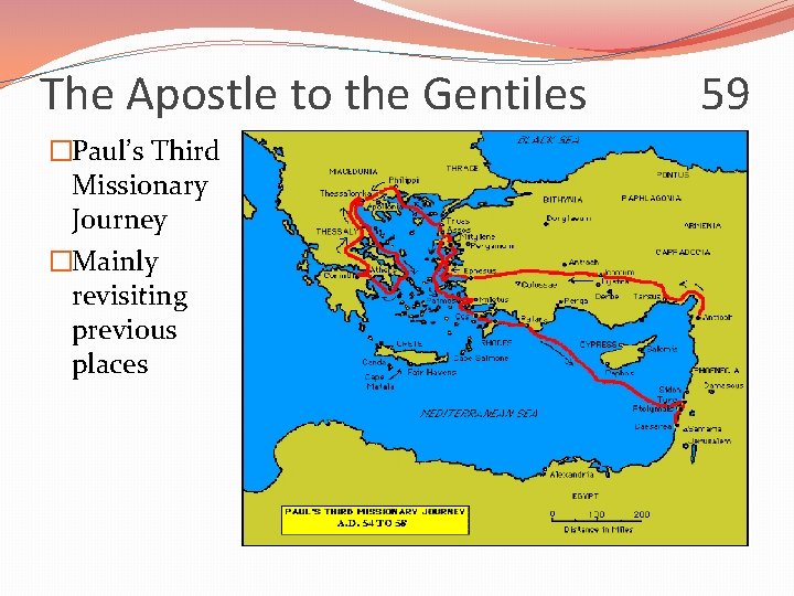 The Apostle to the Gentiles �Paul’s Third Missionary Journey �Mainly revisiting previous places 59