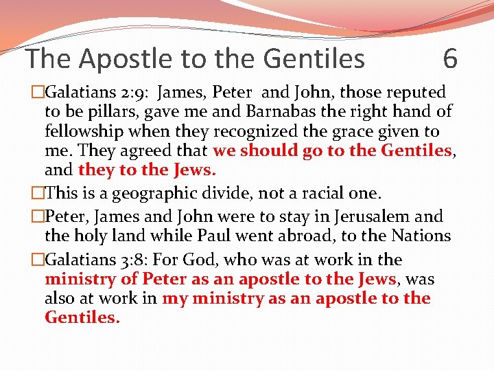 The Apostle to the Gentiles 6 �Galatians 2: 9: James, Peter and John, those