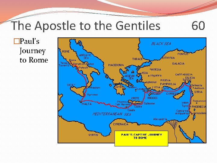 The Apostle to the Gentiles �Paul’s Journey to Rome 60 
