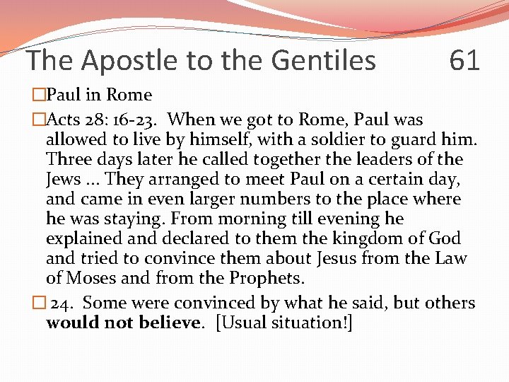 The Apostle to the Gentiles 61 �Paul in Rome �Acts 28: 16 -23. When
