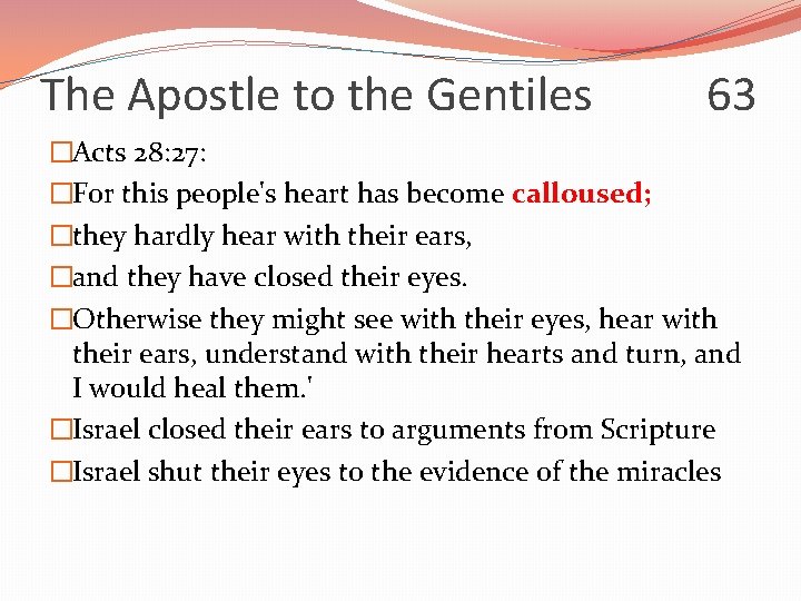 The Apostle to the Gentiles 63 �Acts 28: 27: �For this people's heart has