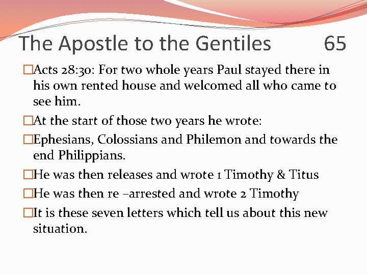 The Apostle to the Gentiles 65 �Acts 28: 30: For two whole years Paul