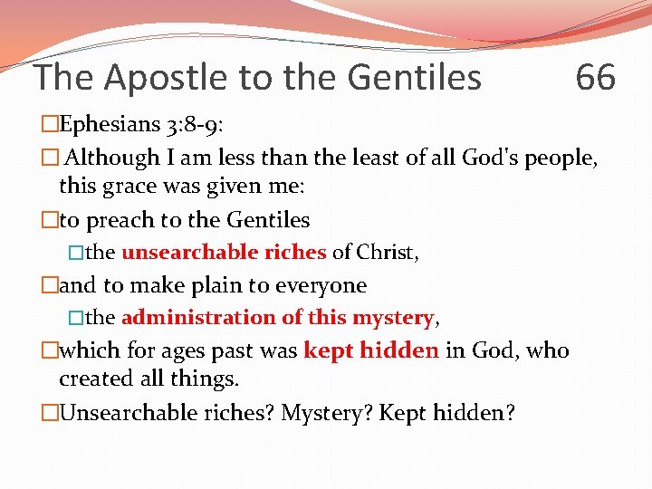 The Apostle to the Gentiles 66 �Ephesians 3: 8 -9: � Although I am