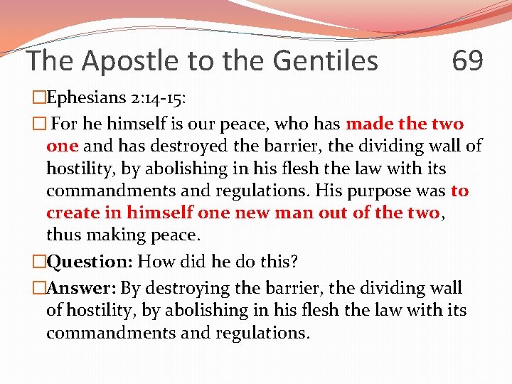 The Apostle to the Gentiles 69 �Ephesians 2: 14 -15: � For he himself