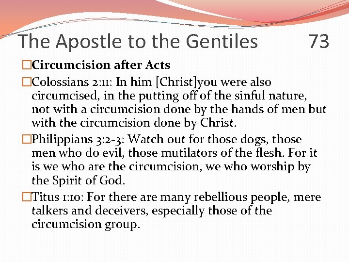 The Apostle to the Gentiles 73 �Circumcision after Acts �Colossians 2: 11: In him