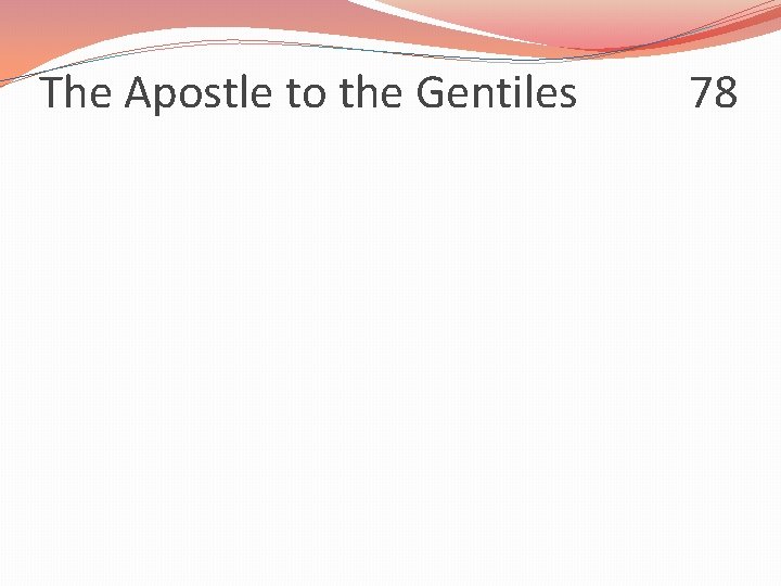 The Apostle to the Gentiles 78 