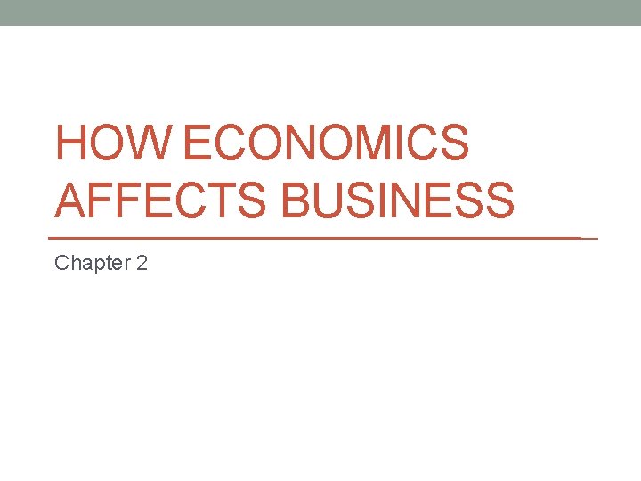 HOW ECONOMICS AFFECTS BUSINESS Chapter 2 